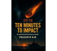 Ten Minutes to Impact: The world can end in less than ten minutes.