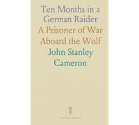Ten Months in a German Raider: A Prisoner of War Aboard the Wolf