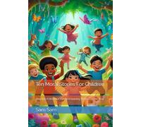 Ten Moral Stories For Children (Fun and Educative Short stories for children)