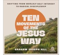 Ten Movements of the Jesus Way: Shifting from Worldly Self-Interest to Radical Discipleship