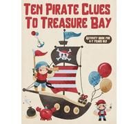 Ten Pirate Clues to Treasure Bay: A Pirate Activity Book for Kids Ages 4-7 with Puzzles, Coloring, Hidden Clues: 56-Page Pirate Activity Book for Kids