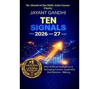Ten Signals 2026-27: How Artificial Intelligence Is Reshaping Careers, Leadership, and Decision-Making - From Students to Boardrooms