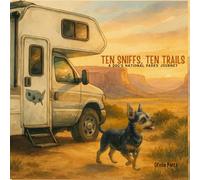TEN SNIFFS, TEN TRAILS: A DOG'S NATIONAL PARKS JOURNEY