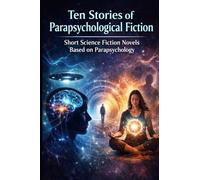 Ten Stories of Parapsychological Fiction: Short Science Fiction Novels Based on Parapsychology