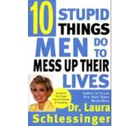 Ten Stupid Things Men Do To Mess Up Their Lives (ebook)