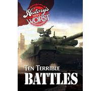 Ten Terrible Battles (History's Very Worst)