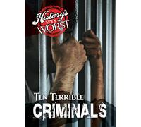 Ten Terrible Criminals (History's Very Worst)