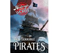 Ten Terrible Pirates (History's Very Worst)