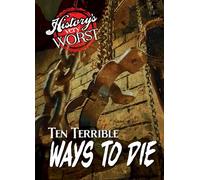 Ten Terrible Ways to Die (History's Very Worst)
