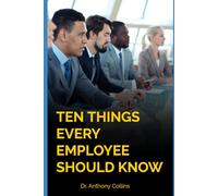 Ten Things Every Employee Should Know: Become a Positive Influence in Your Organization