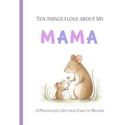 Ten Things I Love about My Mama: A Personalized Gift from Child to Mother