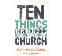 Ten Things I Wish I'd Known: Before Leading a Church