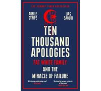 Ten Thousand Apologies: Fat White Family and the Miracle of Failure: A Sunday Times Bestseller and Rough Trade Book of the Year