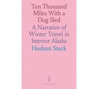 Ten Thousand Miles With a Dog Sled: A Narrative of Winter Travel in Interior Alaska