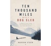 Ten Thousand Miles with a Dog Sled: A Narrative of Winter Travel in Interior Alaska