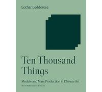 Ten Thousand Things: Module and Mass Production in Chinese Art (Bollingen Series)