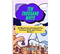 TEN THOUSAND WHYS: AI Mysteries Answered for Curious Kids and Teens Book 2 (ten thousand whys: AI mysteries (kindle + paperback black & white edition))
