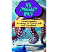 TEN THOUSAND WHYS: Animal Mysteries Answered for Curious Kids and Teens Book 1 (ten thousand whys: animal mysteries (kindle + paperback black & white edition))
