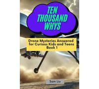 TEN THOUSAND WHYS: Drone Mysteries Answered for Curious Kids and Teens Book 1 (ten thousand whys: drone mysteries (hardcover & prime color edition))
