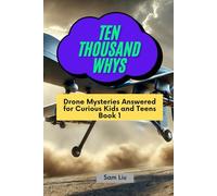 TEN THOUSAND WHYS: Drone Mysteries Answered for Curious Kids and Teens Book 1 (ten thousand whys: drone mysteries (paperback & standard color edition))