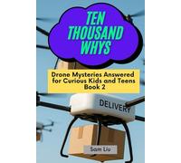 TEN THOUSAND WHYS: Drone Mysteries Answered for Curious Kids and Teens Book 2 (ten thousand whys: drone mysteries (hardcover & prime color edition))