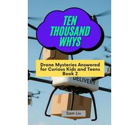 TEN THOUSAND WHYS: Drone Mysteries Answered for Curious Kids and Teens Book 2 (ten thousand whys: drone mysteries (kindle + paperback black & white edition))
