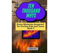 TEN THOUSAND WHYS: Drone Mysteries Answered for Curious Kids and Teens Book 3 (ten thousand whys: drone mysteries (hardcover & prime color edition))
