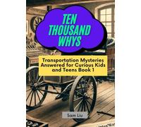 TEN THOUSAND WHYS: Transportation Mysteries Answered for Curious Kids and Teens Book 1 (ten thousand whys: transportation mysteries (kindle + paperback black & white edition))