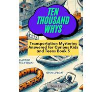 TEN THOUSAND WHYS: Transportation Mysteries Answered for Curious Kids and Teens Book 3 (ten thousand whys: transportation mysteries (hardcover & prime color edition))