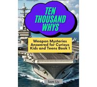TEN THOUSAND WHYS: Weapon Mysteries Answered for Curious Kids and Teens Book 1 (ten thousand whys: weapon mysteries (hardcover & prime color edition))