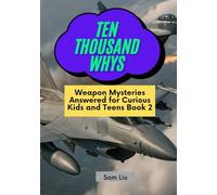 TEN THOUSAND WHYS: Weapon Mysteries Answered for Curious Kids and Teens Book 2 (ten thousand whys: weapon mysteries (kindle + paperback black & white edition))