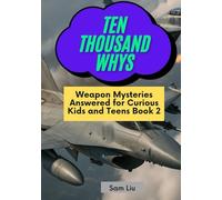 TEN THOUSAND WHYS: Weapon Mysteries Answered for Curious Kids and Teens Book 2 (ten thousand whys: weapon mysteries (hardcover & prime color edition))