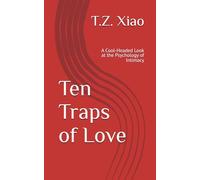 Ten Traps of Love: A Cool-Headed Look at the Psychology of Intimacy