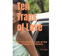 Ten Traps of Love: A Cool-Headed Look at the Psychology of Intimacy