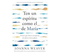 Ten un espíritu como el de María: Permite que Dios te transforme de adentro hac ia afuera / Having a Mary Spirit: Allowing God to Change Us from the ... / Allowing God to Change Us from the Inside