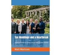 Ten Weddings and a Heartbreak: A Quirky Guide to Losing Love in Spectacular Fashion