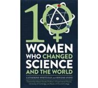 Ten Women Who Changed Science And The World