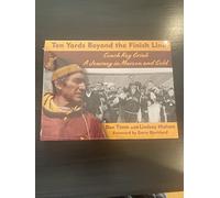 Ten Yards Beond the Finish Line Coach Roy Griak A Journey in Marron and Gold