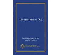 Ten years, 1899 to 1909