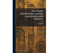 Ten Years' Adventures Among Landlords and Tenants