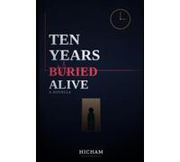Ten Years Buried Alive: A Novella