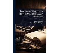 Ten Years' Captivity in the Mahdi's Camp, 1882-1892