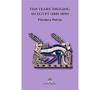 Ten Years' Digging in Egypt (1881-1891)
