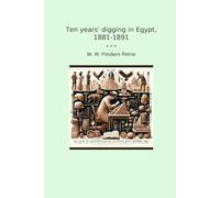 Ten years' digging in Egypt, 1881-1891 (Classic Books)