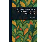 Ten Years' Experience in Raising Carrots and Cabbage
