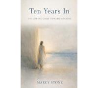 Ten Years In: Following Grief toward Meaning