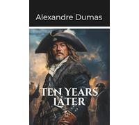 Ten Years Later: Volume 3 Part 2 of the D’Artagnan Series (THE D’ARTAGNAN ROMANCES)
