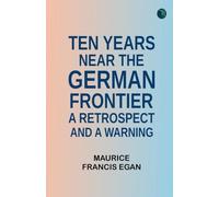 Ten Years Near the German Frontier: A Retrospect and a Warning