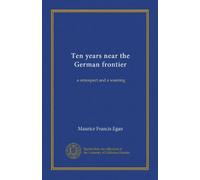 Ten years near the German frontier: a retrospect and a warning