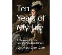 Ten Years of My Life: A Memoir of a 19th Century American Princess